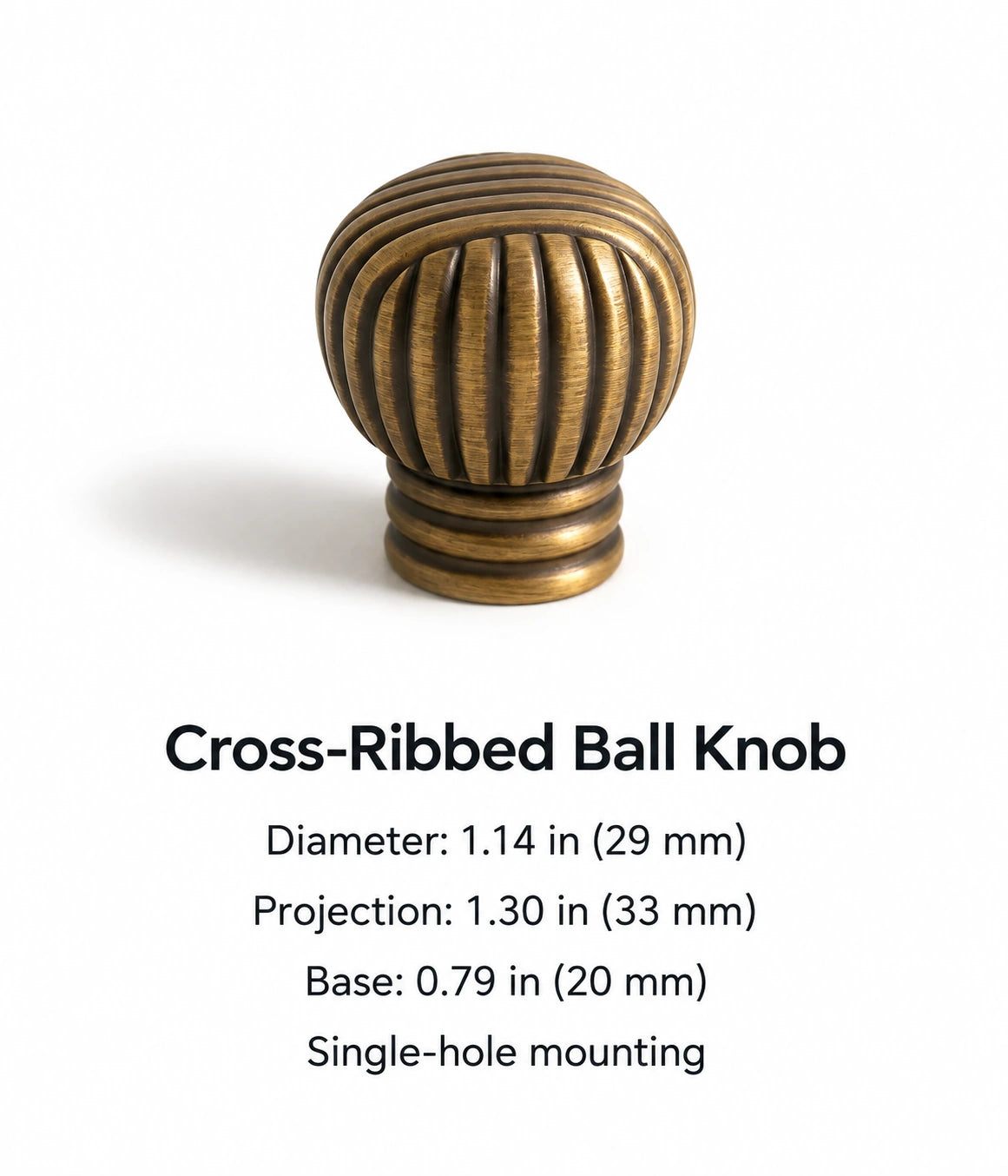 Ball knob dimensions: 1.14 in (29 mm) diameter, 1.30 in (33 mm) projection and 0.79 in (20 mm) base