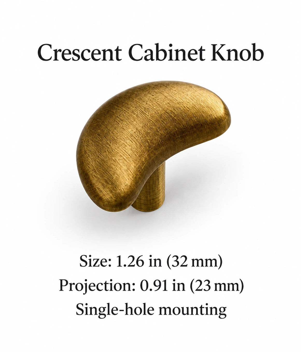Crescent knob size 1.26 in (32 mm) and projection 0.91 in (23 mm)