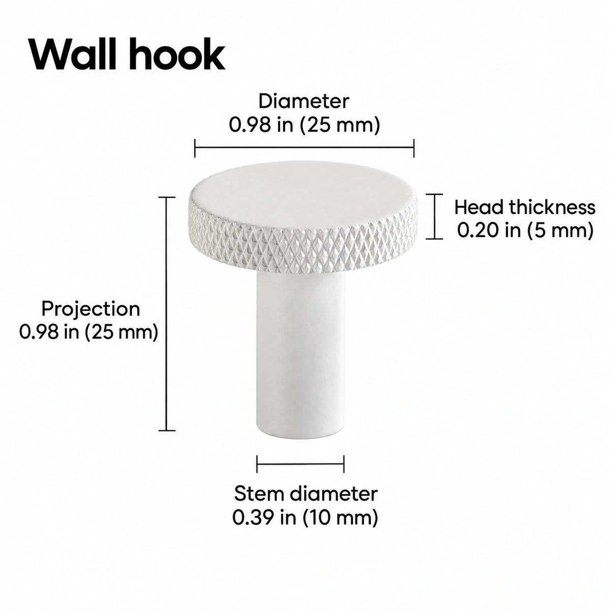 Knurled-rim hook — white — 0.98 in (25 mm) diameter; Diameter 0.98 in (25 mm); Projection 0.98 in (25 mm); Stem diameter 0.39 in (10 mm); Head thickness 0.20 in (5 mm); Wall hook